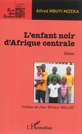 L'enfant noir d'Afrique centrale : essai - Alfred Mbuyi Mizeka