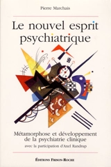 Le nouvel esprit psychiatrique : métamorphose et développement de la psychiatrie clinique - Pierre Marchais