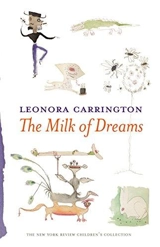 Leonora Carrington The Milk of Dreams - Leonora Carrington