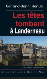 Clet Kermeur et Alison Wealow. Les têtes tombent à Landerneau - Gérard-Henri Hervé