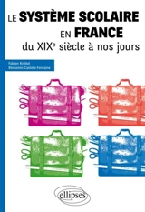 Le système scolaire en France du XIXe siècle à nos jours - Fabien Knittel