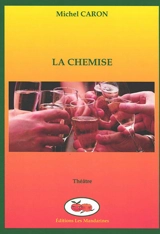 La chemise : comédie - Michel Caron