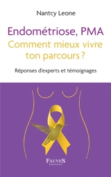 Endométriose, PMA : comment mieux vivre ton parcours ? : réponses d'experts et témoignages - Nantcy Leone
