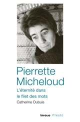 Pierrette Micheloud, l'éternité dans le filet des mots - Catherine Dubuis