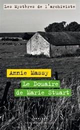 Les mystères de l'archiviste. Le douaire de Marie Stuart - Annie Massy