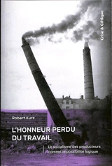 L'honneur perdu du travail : le socialisme des producteurs comme impossibilité logique - Robert Kurz