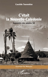 C'était la Nouvelle-Calédonie : souvenirs des années 50 - Cassilde Tournebize