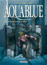 Aquablue. Vol. 11. La forteresse de sable - Thierry Cailleteau