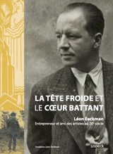 La tête froide et le coeur battant : biographie romancée de Léon Eeckman - Annabelle Oliva