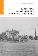 Le district de Königsberg en Prusse-Orientale - Florian Ferrebeuf