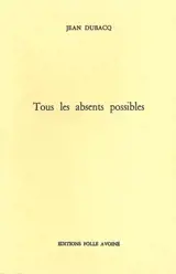 Tous les absents possibles - Jean Dubacq