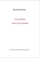 Un poème vient au monde : inédits 1947-1997 - Serge Brindeau