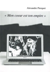Mon coeur est ton empire - Alexandre Pierquet