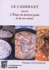 Le cassoulet : suivi de l'éloge du haricot grain et de ses cosses - Pierrette Chalendar