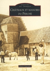 Châteaux et manoirs du Perche - Bruno Jousselin