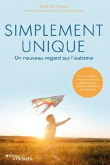 Simplement unique : un nouveau regard sur l'autisme - Barry Prizant