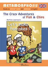 The crazy adventures of Fish & Chips. Let's make pancakes ! - Mathieu Leparquois
