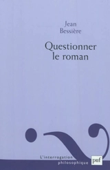 Questionner le roman : quelques voies au-delà des théories du roman - Jean Bessière