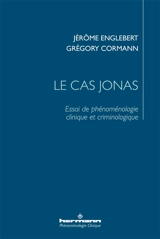 Le cas Jonas : essai de phénoménologie clinique et criminologique - Jérôme Englebert