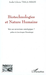 Biotechnologies et nature humaine : vers un terrorisme ontologique ? - André Liboire Tsala Mbani