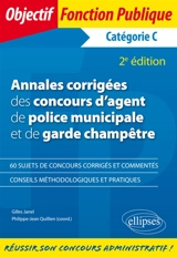 Annales corrigées des concours d'agent de police municipale et de garde champêtre : catégorie C - Gilles Janel