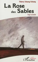 La rose des sables - Thierry Tchang Tchong