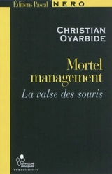 Mortel management. Mortel management ou La valse des souris - Christian Oyarbide