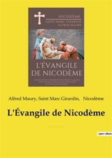 L'Evangile de Nicodème : suivi de Nouvelles recherches sur l'époque à laquelle a été composé l'ouvrage connu sous le titre d'« Evangile de Nicodème » - Alfred Maury