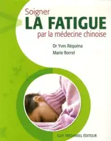 Soigner la fatigue par la médecine chinoise - Yves Réquéna