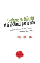 L'enfance en difficulté et la résilience par le judo - André Raufast