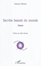 Secrète beauté du monde : poèmes - Suzanne Mériaux
