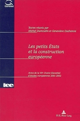 Les petits Etats et la construction européenne : actes de la VIIe Chaire Glaverbel d'études européennes, 2001-2002 - Université catholique de Louvain. Chaire Glaverbel d'études européennes (7 ; 2001-2002 ; Louvain-la-Neuve, Belgique)