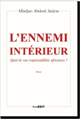 L'ennemi intérieur : quid de nos responsabilités africaines ? : essai - Mladjao Abdoul Anlym