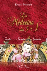 La Médecine des trois S : Sexualité, Sensualité, Spiritualité - Daniel Meurois