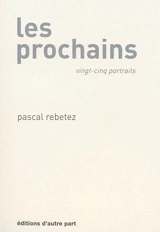 Les prochains : vingt-cinq portraits - Pascal Rebetez