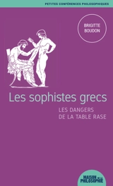 Les sophistes grecs : les dangers de la table rase - Brigitte Boudon
