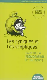 Les cyniques et les sceptiques : l'art de la provocation et du doute - Brigitte Boudon