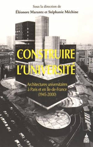 Construire l'université : architectures universitaires à Paris et en Ile-de-France, 1945-2000
