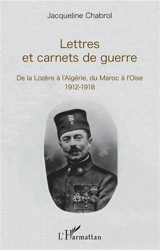Lettres et carnets de guerre : de la Lozère à l'Algérie, du Maroc à l'Oise : 1912-1918 - Justin Meynadier