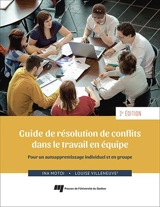 Guide de résolution de conflits dans le travail en équipe : pour un autoapprentissage individuel et en groupe - Ina Motoi