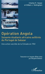 Opération Angola : soixante étudiants africains exfiltrés du Portugal de Salazar : une action secrète de la Cimade en 1961 - Charles R. Harper