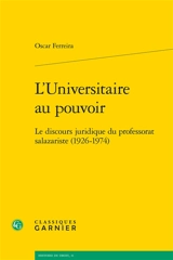 L'universitaire au pouvoir : le discours juridique du professorat salazariste (1926-1974) - Oscar Ferreira