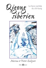 Qigong sibérien : la face cachée du chi-kung - Marina Zalojnova
