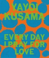 Every Day I Pray for Love - Yayoi Kusama