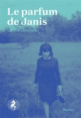 Le parfum de Janis - Corinne Larochelle