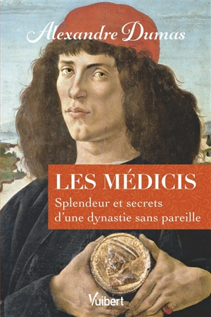 Les Médicis : splendeur et secrets d'une dynastie sans pareille - Alexandre Dumas