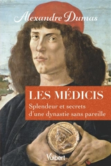 Les Médicis : splendeur et secrets d'une dynastie sans pareille - Alexandre Dumas