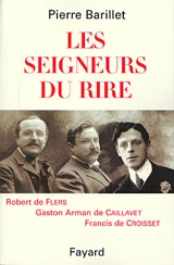 Les seigneurs du rire, Flers, Caillavet, Croisset - Pierre Barillet