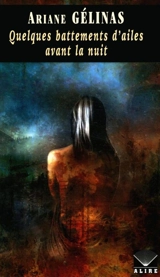 Quelques battements d'ailes avant la nuit - Ariane Gélinas