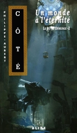 Un monde à l'éternité 2 - Philippe-Aubert Côté